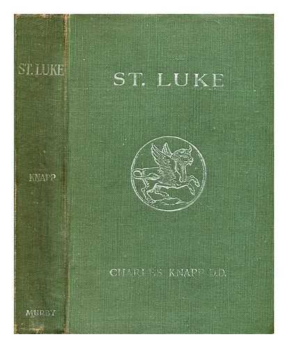 KNAPP, CHARLES - St. Luke / with introduction, maps and explanatory notes and certain critical appendices especially intended for the use of schools and theological students by Charles Knapp