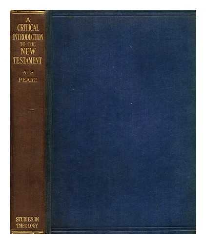 PEAKE, ARTHUR S. (ARTHUR SAMUEL) (1865-1929) - A critical introduction to the New Testament