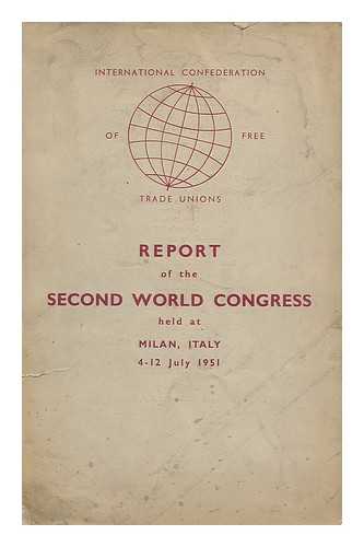INTERNATIONAL CONFEDERATION OF FREE TRADE UNIONS - Report of the second world congress held at Milan Italy 4-12 July 1951