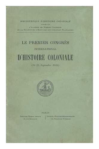 Congres International d'Histoire Coloniale (1st : 1931 : Paris, France) - Le premier congres international d'histoire coloniale : (21-25 September 1931)