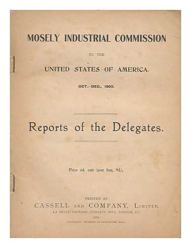 Mosely Industrial Commission - Mosely Industrial Commission to the United States of America, Oct.-Dec. 1902. Report of the delegates.