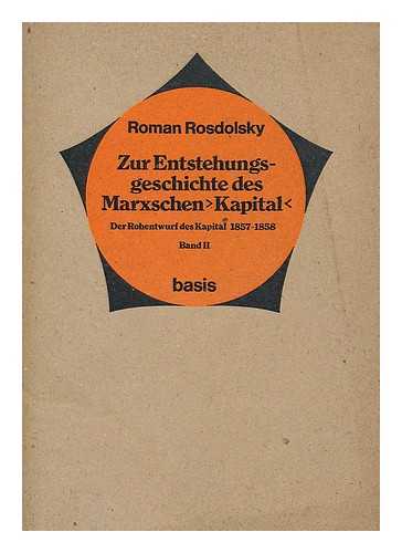 ROSDOLSKY, ROMAN - Zur Entstehungsgeschichte des Marxschen 'Kapital' : der Rohentwurf des 'Kapital' 1857-58 Band II / von Roman Rosdolsky