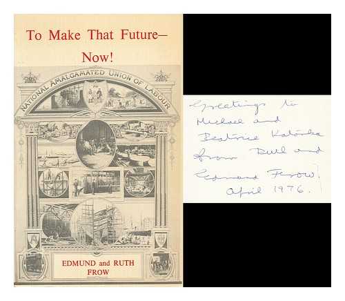 Frow, Edmund. Frow, Ruth - To make that future - now! : a history of the Manchester and Salford Trades Council