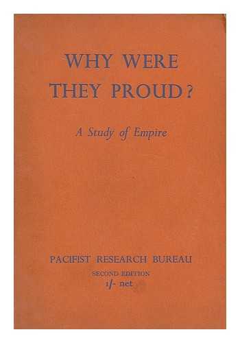 PACIFIST RESEARCH BUREAU (LONDON). BING, HAROLD F. - Why were they proud? : A study of Empire