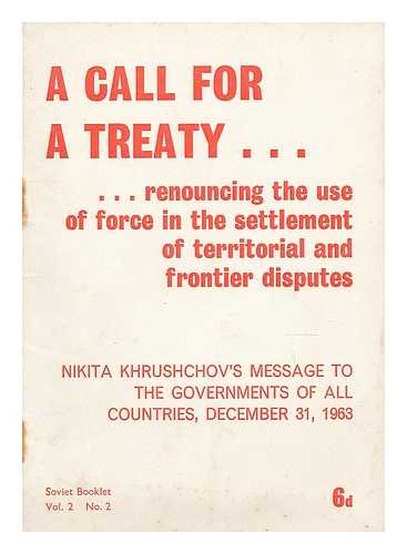 KHRUSHCHEV, NIKITA SERGEEVICH (1894-1971) - A call for a treaty renouncing the use of force in the settlement of territorial and frontier disputes. Nikita Khrushchov's message to the governments of all countries, December 31st 1963