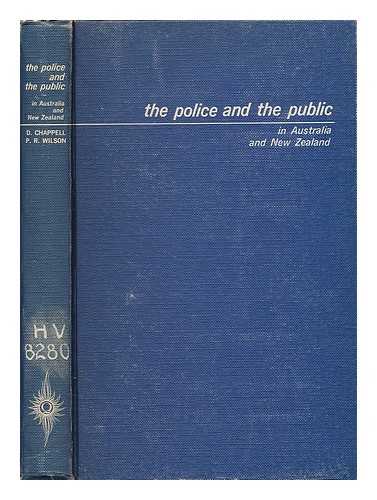 CHAPPELL, DUNCAN - The police and the public in Australia and New Zealand / [by] D. Chappell and P. R. Wilson