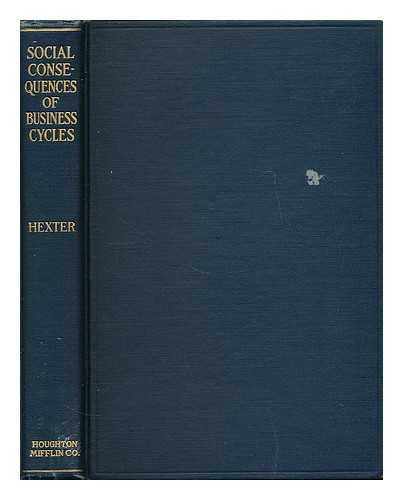 HEXTER, MAURICE BECK (B. 1891) - Social consequences of business cycles