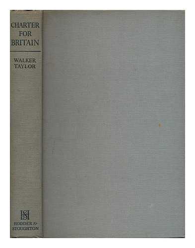 WALKER-TAYLOR, P. N. (PHILIP NEVILLE) (B. 1903) - Charter for Britain