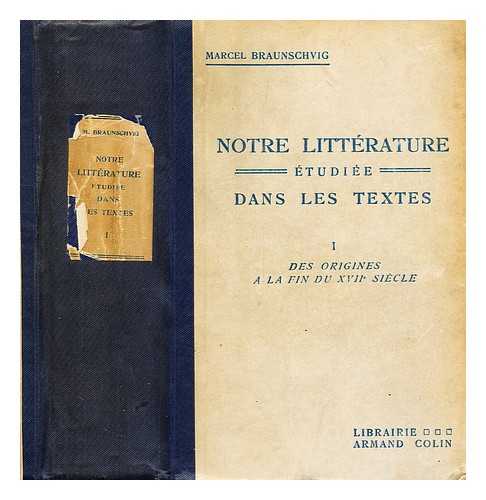 BRAUNSCHVIG, MARCEL (B. 1876) - Notre litterature etudiee dans les textes: I des origines a la fin duxvii siecle