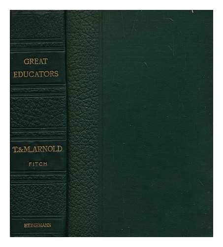 FITCH, JOSHUA G. (JOSHUA GIRLING) SIR (1824-1903) - Thomas and Matthew Arnold and their influence on English education