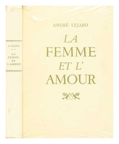 Lejard, Andre (1899-?) - La femme et l'amour / Andre Lejard
