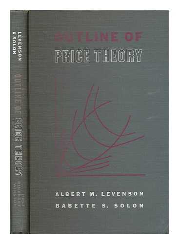 LEVENSON, ALBERT MURRAY (1931- ) - Outline of price theory / [by] Albert M. Levenson [and] Babette S. Solon