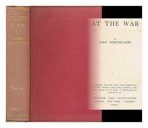 NORTHCLIFFE, ALFRED HARMSWORTH, VISCOUNT (1865-1922) - At the war