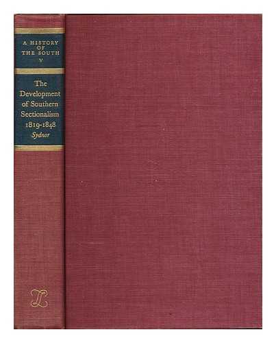 SYDNOR, CHARLES S. (CHARLES SACKETT), (1898- ) - The development of Southern sectionalism, 1819-1848