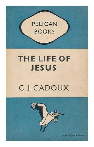 CADOUX, CECIL JOHN (1883-1947) - The life of Jesus
