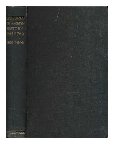 THOMPSON, J. M. (JAMES MATTHEW), (1878-1956) - Lectures on foreign history, 1494-1789