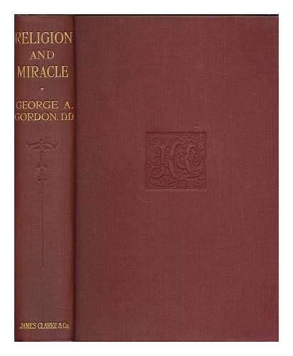GORDON, GEORGE ANGIER (1853-1929) - Religion and miracle