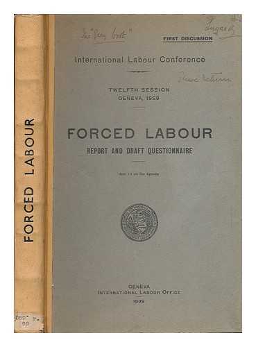 INTERNATIONAL LABOUR OFFICE. INTERNATIONAL LABOR CONFERENCE (12TH : 1929 : GENEVA) - Forced labour : report and draft questionnaire. Item III on the agenda / First discussion. International Labour Conference. Twelfth Session, Geneva, 1929