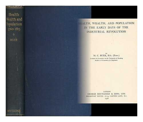 BUER, M. C. (MABEL CRAVEN), (1881-1942) - Health, wealth and population in the early days of the Industrial Revolution / M.C. Buer