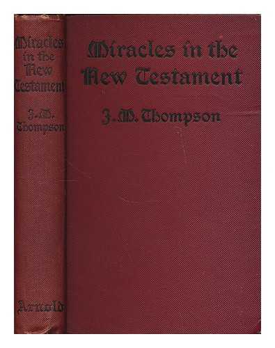 THOMPSON, JAMES MATTHEW (1878-1956) - Miracles in the New Testament