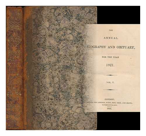 LONGMAN, HURST, REES, ORME, AND BROWN (PUBLISHERS) - The annual biography and obituary for the year 1821 : volume 5