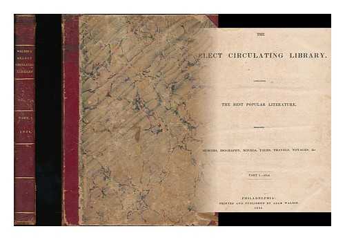 WALDIE, ADAM, (1792?-1842) - The select circulating library : containing the best popular literature, including memoirs, biography, novels, tales, travels, voyages, &c. : part 1. 1834