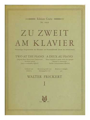 FRICKERT, WALTER - Zu Zweit am Klavier : vierhandige Originalstucke der Klassiker- und Romantikerzeit (Leicht bis mittelschwet) / zusammengestellt und herausgegeben von Walter Frickert : volume 1