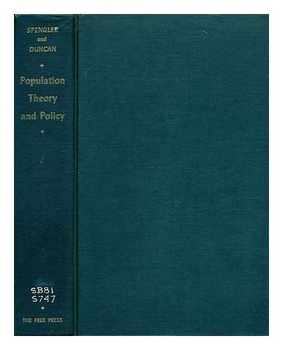 SPENGLER, JOSEPH J. (JOSEPH JOHN) (1902-1991) - Population theory and policy : selected readings / edited by Joseph J. Spengler and Otis Dudley Duncan