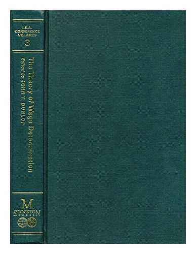 DUNLOP, JOHN T. ; INTERNATIONAL ECONOMIC ASSOCIATION - The Theory of wage determination : proceedings of a conference held by the International Economic Association [Number 3]