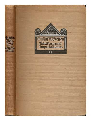 STEFFEN, GUSTAF FREDRIK (1864-1929) - Weltkrieg und Imperialismus : sozialpsychologische Dokumente und Beobachtungen vom Weltkrieg 1914/15 / Gustaf F. Steffen; aus dem Schwedischen ubersetzt von M. Langfeldt