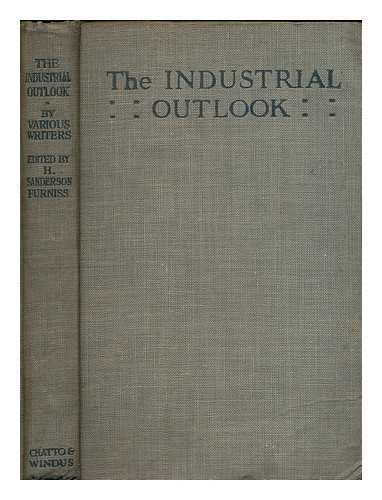 SANDERSON, HENRY SANDERSON FURNISS, BARON, (1868-1939) - The industrial outlook : by various writers / edited by H. Sanderson Furniss