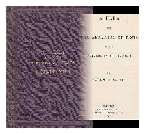 SMITH, GOLDWIN (1823-1910) - A plea for the abolition of tests in the University of Oxford