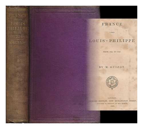 GUIZOT, FRANCOIS PIERRE G. - France under Louis-Philippe, from 1841 to 1847 