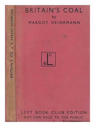 HEINEMANN, MARGOT (1913-?) - Britain's coal : a study of the mining crisis / prepared by Margot Heinemann for the Labour Research Department ; with foreword by Will Lawther