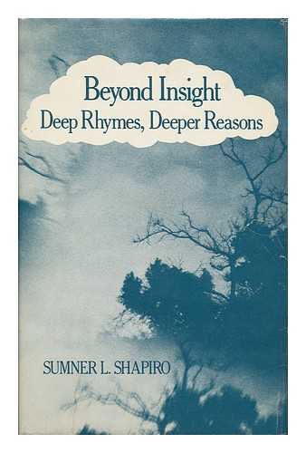 SHAPIRO, SUMNER L. - Beyond Insight Deep Rhymes, Deeper Reasons