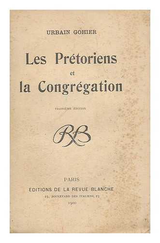 GOHIER, URBAIN (1862-1951), PSEUD. I.E. URBAIN DEGOULET. - Les Pretoriens et la Congregation