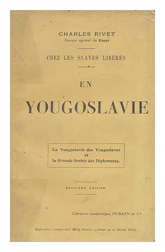 RIVET, CHARLES (1881-) - Chez les Slaves liberes : en Yougoslavie / Charles Rivet