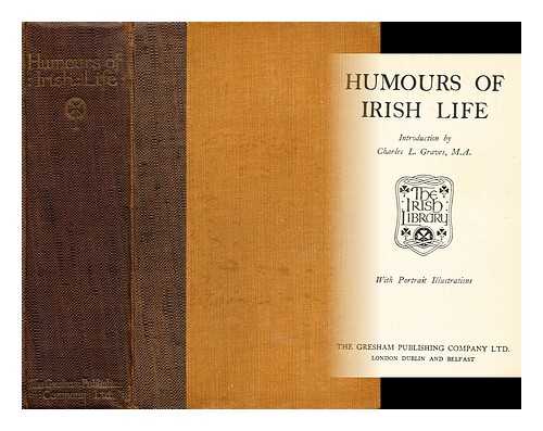 GRAVES, CHARLES L. (CHARLES LARCOM) (1856-1944) - Humours of Irish life / with an introduction by Charles L. Graves