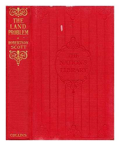 ROBERTSON SCOTT, J. W. (JOHN WILLIAM) (1866-1962) - The land problem : (an impartial survey)