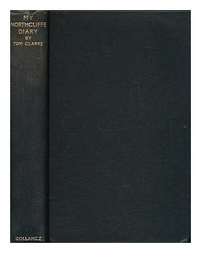 CLARKE, TOM (B. 1884) - My Northcliffe diary
