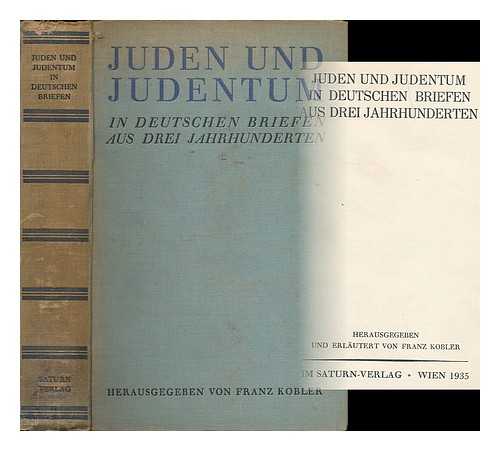 KOBLER, FRANZ (1882-1965) - Juden und Judentum in deutschen Briefen aus drei Jahrhunderten / herausgegeben und erlautern von Franz Kobler