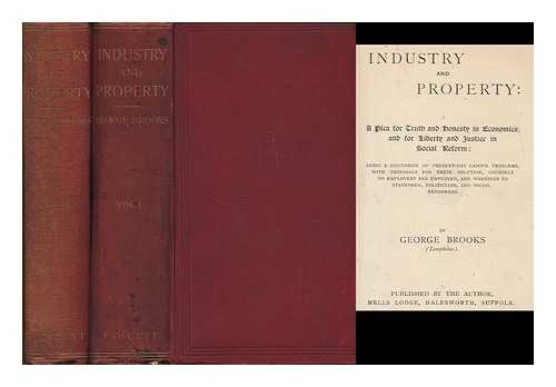 BROOKS, GEORGE - Industry and Property : a Plea for Economics and for Liberty and Justice in Social Reform