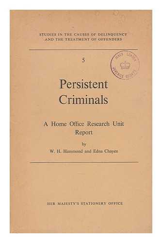 HAMMOND, W. H. CHAYEN, EDNA. GREAT BRITAIN. HOME OFFICE - Persistent criminals : a study of all offenders liable to preventive detention in 1956