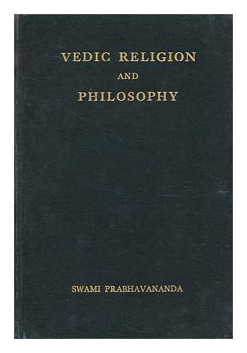 PRABHAVANANDA, SWAMI (1893-1976) - Vedic religion and philosophy / written under the editorial supervision of P.H. Houston