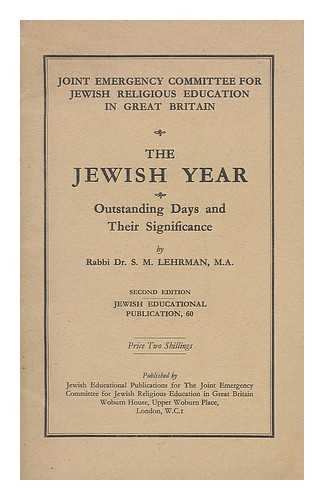 LEHRMAN, S.M. JOINT EMERGENCY COMMITTEE FOR JEWISH RELIGIOUS EDUCATION IN GREAT BRITAIN - The Jewish year : outstanding days and their significance