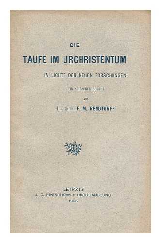 Rendtorff, Franz Martin (1860-) - Die Taufe im Urchristentum im Lichte der neueren Forschungen : ein kritischer bericht