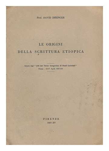 DIRINGER, DAVID (1900-) - Le origini della scrittura Etiopica : estratto dagli 'Atti del Terzo Congresso di Studi Coloniali' Firenze 12-17 Aprile 1937-XV