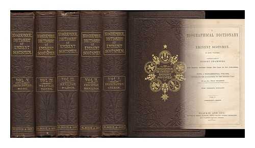 CHAMBERS, ROBERT (1802-1871) - A biographical dictionary of eminent Scotsmen, in four vols / Originally edited by Robert Chambers. With a supplemental volume, continuing the biographies to the present time, by the Rev. Thos. Thomson [complete in 5 volumes]