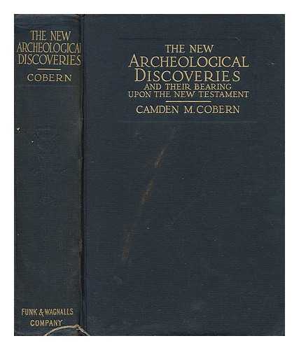 COBERN, CAMDEN M. (CAMDEN MCCORMACK) (1855-1920) - The new archeological discoveries and their bearing upon the New Testament and upon the life and times of the primitive church