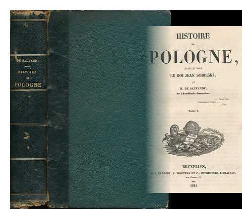 SALVANDY, N.-A. DE (NARCISSE-ACHILLE), (1795-1856) - Histoire de Pologne : avant et sous le roi Jean Sobieski / par m. de Salvandy [complete: 2 volumes bound in 1]